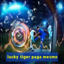 lucky tiger paga mesmo